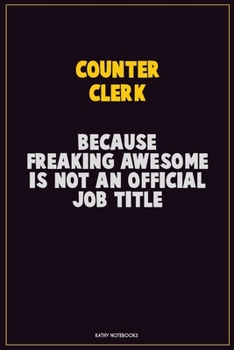 Paperback Counter Clerk, Because Freaking Awesome Is Not An Official Job Title: Career Motivational Quotes 6x9 120 Pages Blank Lined Notebook Journal Book