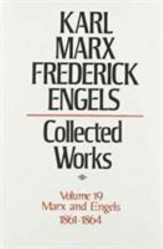 Collected Works 19 1861-64 - Book #19 of the Karl Marx, Frederick Engels: Collected Works