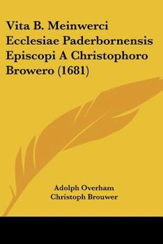 Paperback Vita B. Meinwerci Ecclesiae Paderbornensis Episcopi A Christophoro Browero (1681) [Latin] Book