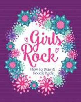 Paperback Girls Rock! - How To Draw and Doodle Book: A Fun Activity Book for Girls and Children Ages 6, 7, 8, 9, 10, 11, and 12 Years Old - A Funny Arts and Cra Book