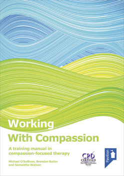 Spiral-bound Working with Compassion: A Training Manual in Compassion-Focused Therapy Book