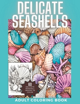 Paperback Delicate Seashells: Beautiful and Intricate Coloring Book for Adults and Teens Book