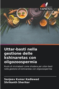 Uttar-basti nella gestione delle kshinaretas con oligozoospermia: Ruolo di niruhabasti come shodana per uttar-basti nella gestione di kshinaretas con oligozoospermia (Italian Edition)