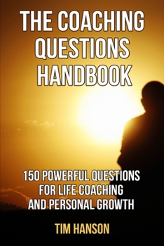 Paperback The Coaching Questions Handbook: 150 Powerful Questions for Life Coaching and Personal Growth Book