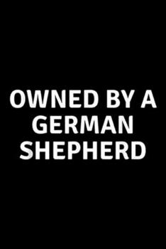 Paperback Owned By A German Shepherd: Funny Owned By A German Shepherd Dog Lover Gift Men Women Journal/Notebook Blank Lined Ruled 6x9 100 Pages Book