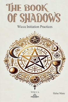 The Book of Shadows: Wicca Initiation Practices