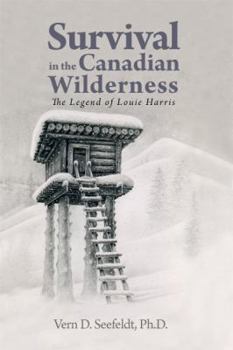 Survival in the Canadian Wilderness: The Legend of Louie Harris