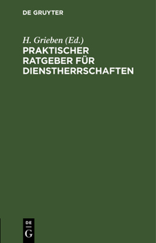 Hardcover Praktischer Ratgeber Für Dienstherrschaften: Nach Dem Preußischen Gesinderecht Unter Berücksichtigung Der Neueren Entscheidungen [German] Book