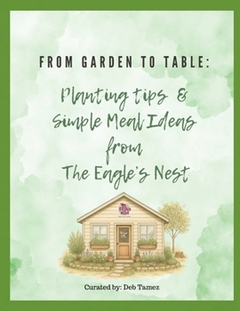 Paperback From Garden to Table: Planting Tips & Simple Meal Ideas from The Eagle's Nest Book