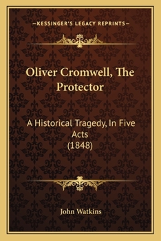 Paperback Oliver Cromwell, The Protector: A Historical Tragedy, In Five Acts (1848) Book