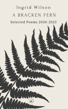 Paperback A Bracken Fern: Selected Poems 2020-2025 Book