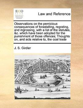 Paperback Observations on the Pernicious Consequences of Forestalling, Regrating, and Ingrossing, with a List of the Statutes, &C. Which Have Been Adopted for t Book