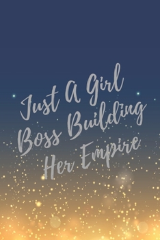 Paperback Just A Girl Boss Building Her Empire: Super Boss & Girl Boss Inspirational Quotes Journal & Notebook (Boss Appreciation Gifts) Book