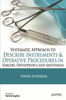 Paperback Systematic Approach to Describe Instruments & Operative Procedures in Surgery, Orthopedics and Anesthesia Book