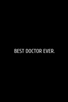 Best Doctor Ever: Funny Blank Lined Journal Doctor Nurse. Nurse Journal, notebook, Doctor funny Gift Idea for Office Party Employee Boss Coworkers - ... For Office Worker/Teacher/Nurse/Doctor/Pastor