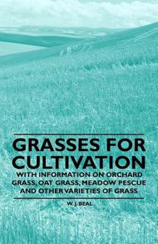 Paperback Grasses for Cultivation - With Information on Orchard Grass, Oat Grass, Meadow Pescue and Other Varieties of Grass Book