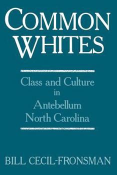 Paperback Common Whites: Class and Culture in Antebellum North Carolina Book