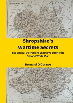 Paperback Shropshire's Wartime Secrets: The Special Operations Executive in Shropshire during the Second World War Book
