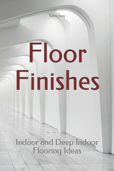 Floor Finishes: Indoor and Deep Indoor Flooring Ideas