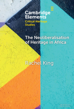 Hardcover The Neoliberalisation of Heritage in Africa Book