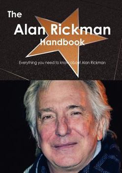 Paperback The Alan Rickman Handbook - Everything You Need to Know about Alan Rickman Book