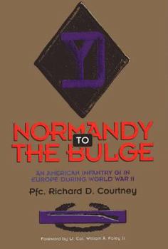Normandy to the Bulge: An American Infantry GI in Europe During World War II