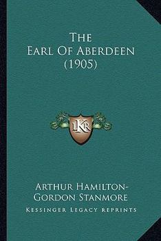 Paperback The Earl Of Aberdeen (1905) Book