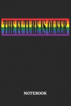 The Future is Queer Notebook: 6x9 inches - 110 blank numbered pages • Greatest LGBTQ Rainbow Journal • Gift, Present Idea
