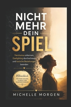Nicht mehr dein Spiel: Narzissmus erkennen, Gaslighting durchschauen und toxische Beziehungen beenden - Mitmachbuch (German Edition)