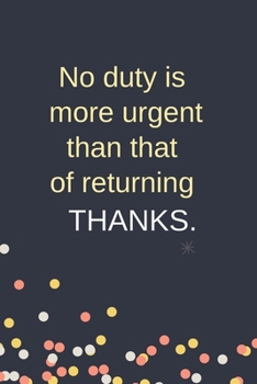 Paperback No Duty is More Urgent Than That Of Returning Thanks: Blank Lined Notebook: Funny Office Present For Males And Females Book