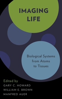 Hardcover Imaging Life: Biological Systems from Atoms to Tissues Book