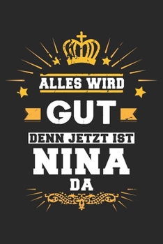 Paperback Alles wird gut denn jetzt ist Nina da: Notizbuch liniert 120 Seiten f?r Notizen Zeichnungen Formeln Organizer Tagebuch f?r die Freundin Mutter Tochter [German] Book