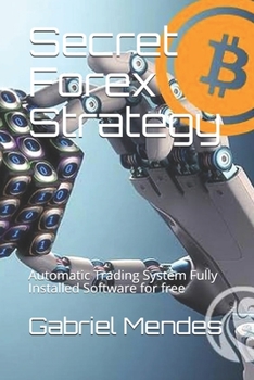 Paperback Secret Forex Strategy: Automatic Trading System Fully Installed Software for free Book