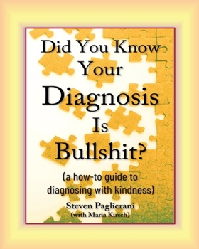 Paperback Did You Know Your Diagnosis Is Bullshit? (a how-to guide to diagnosing with kindness) Book