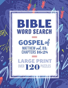 Paperback Bible Word Search: Gospel of Matthew: Vol. II: Chapters 16-28: Large Print, Over 120 Puzzles, Fun Christian Activity Book [Large Print] Book