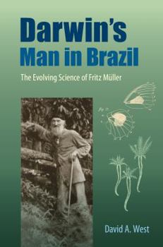 Paperback Darwin's Man in Brazil: The Evolving Science of Fritz Müller Book