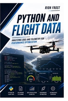 Paperback Python and Flight Data: Analyzing Logs and Telemetry for Performance Optimization Book