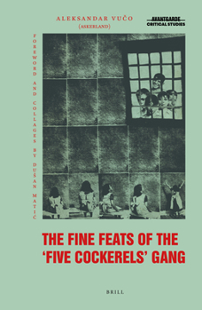 Hardcover The Fine Feats of the Five Cockerels Gang: A Yugoslav Marxist-Surrealist Epic Poem for Children Book