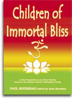 Paperback Children of Immortal Bliss: A New Perspective on Our True Identity Based on the Ancient Vedanta Philosophy of India Book