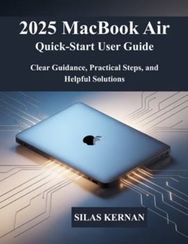 Paperback 2025 MacBook Air Quick-Start User Guide: Clear Guidance, Practical Steps, and Helpful Solutions Book