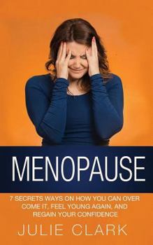 Paperback Menopause: 7 Secrets ways on how you can over come it, feel young again, and regain your confidence Book