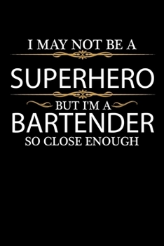 I May not be a Superhero but I'm a Bartender so close enough Graduation Journal 6 x 9 120 pages Graduate notebook: Funny Careers Graduation Notebook