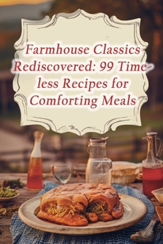 Paperback Farmhouse Classics Rediscovered: 99 Timeless Recipes for Comforting Meals Book