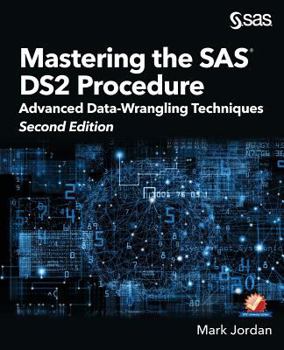 Paperback Mastering the SAS DS2 Procedure: Advanced Data-Wrangling Techniques, Second Edition Book