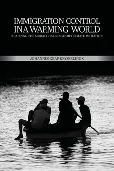 Paperback Immigration Control in a Warming World: Realizing the Moral Challenges of Climate Migration Book