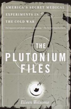 Paperback The Plutonium Files: America's Secret Medical Experiments in the Cold War Book