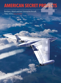 Hardcover American Secret Projects 4: Bombers, Attack and Anti-Submarine Aircraft 1945-1974 Book