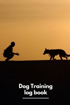 Paperback Dog Training Log: Service Dog Training Log Book Record & Track Your Pet Training Activity Monitoring Progress Journal (Obedience Instruc Book