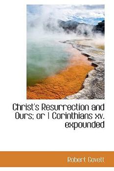 Hardcover Christ's Resurrection and Ours; Or 1 Corinthians XV. Expounded Book