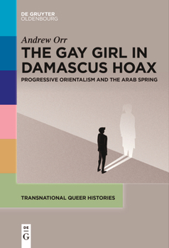 Paperback The Gay Girl in Damascus Hoax: Progressive Orientalism and the Arab Spring Book